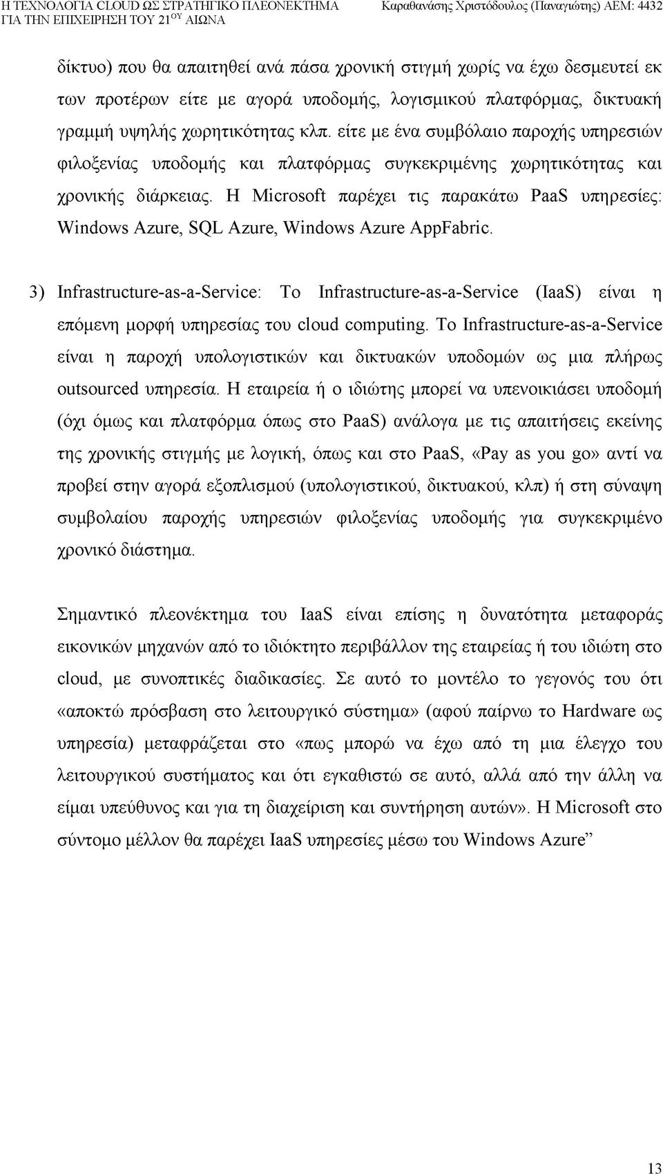 Η Microsoft παρέχει τις παρακάτω PaaS υπηρεσίες: Windows Azure, SQL Azure, Windows Azure AppFabric.