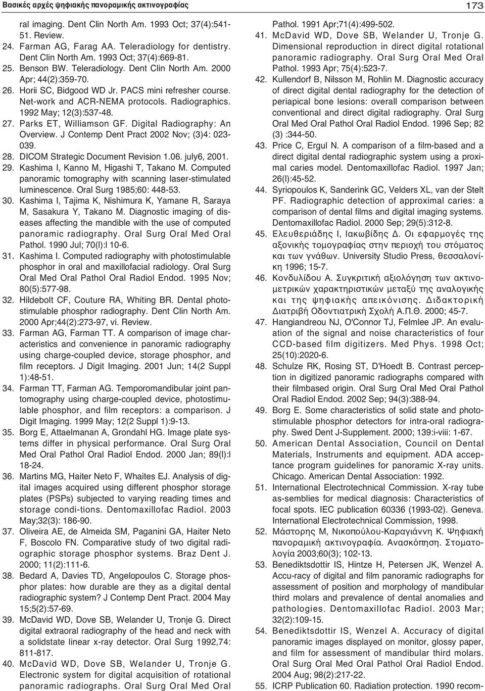 1992 May; 12(3):537-48. 27. Parks ET, Williamson GF. Digital Radiography: An Overview. J Contemp Dent Pract 2002 Nov; (3)4: 023-039. 28. DICOM Strategic Document Revision 1.06. july6, 2001. 29.