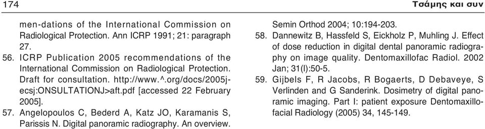 pdf [accessed 22 February 2005]. 57. Angelopoulos C, Bederd A, Katz JO, Karamanis S, Parissis N. Digital panoramic radiography. An overview. Semin Orthod 2004; 10:194-203. 58.