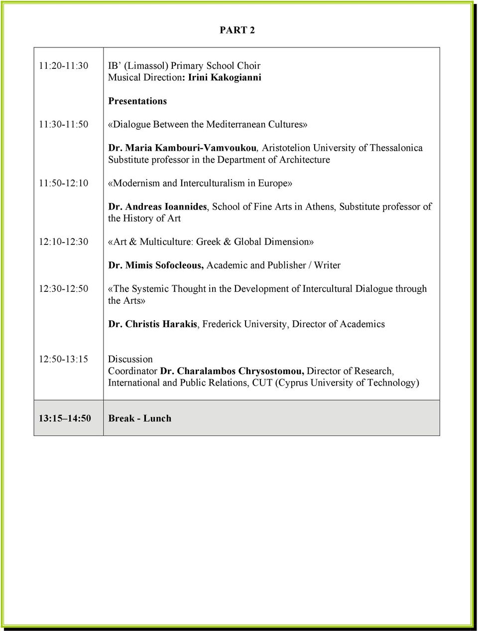 Andreas Ioannides, School of Fine Arts in Athens, Substitute professor of the History of Art 12:10-12:30 «Art & Multiculture: Greek & Global Dimension» Dr.