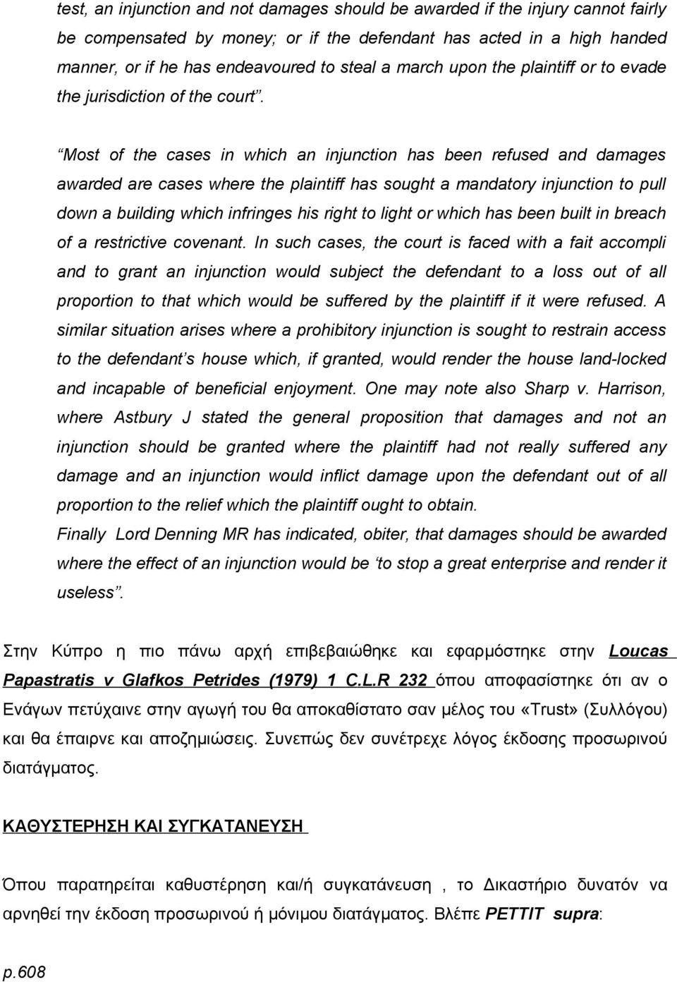 Most of the cases in which an injunction has been refused and damages awarded are cases where the plaintiff has sought a mandatory injunction to pull down a building which infringes his right to