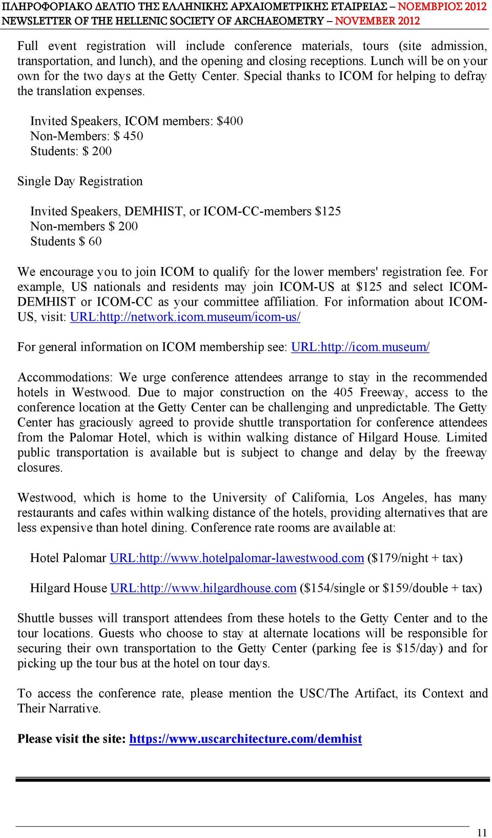 Invited Speakers, ICOM members: $400 Non-Members: $ 450 Students: $ 200 Single Day Registration Invited Speakers, DEMHIST, or ICOM-CC-members $125 Non-members $ 200 Students $ 60 We encourage you to