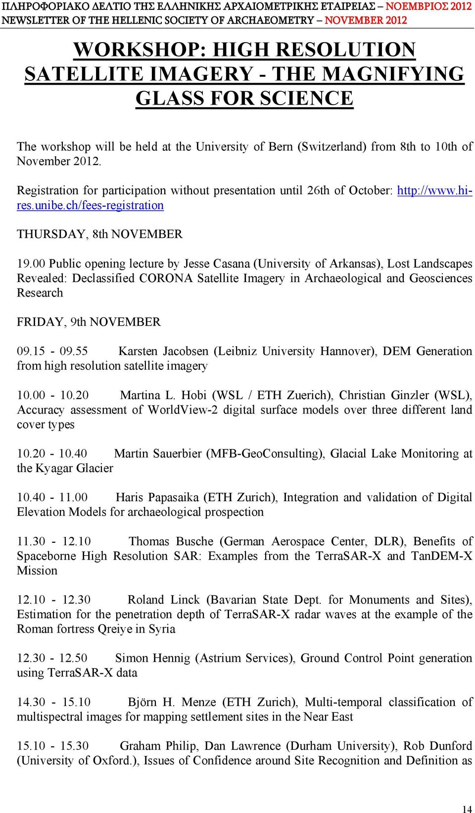 00 Public opening lecture by Jesse Casana (University of Arkansas), Lost Landscapes Revealed: Declassified CORONA Satellite Imagery in Archaeological and Geosciences Research FRIDAY, 9th NOVEMBER 09.