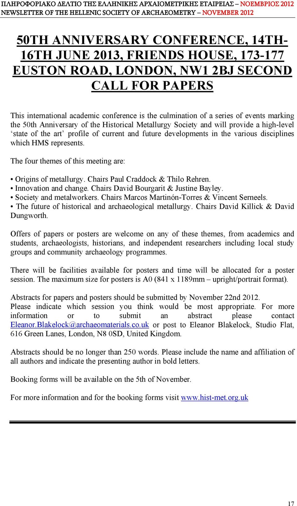 represents. The four themes of this meeting are: Origins of metallurgy. Chairs Paul Craddock & Thilo Rehren. Innovation and change. Chairs David Bourgarit & Justine Bayley. Society and metalworkers.