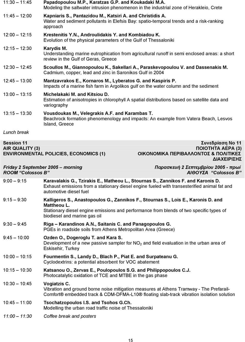 Evolution of the physical parameters of the Gulf of Thessaloniki 12:15 12:30 Karydis M.