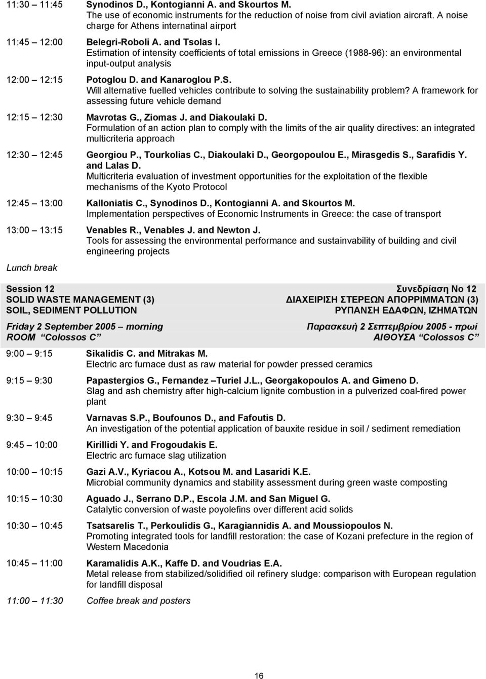 Estimation of intensity coefficients of total emissions in Greece (1988-96): an environmental input-output analysis 12:00 12:15 Potoglou D. and Kanaroglou P.S.