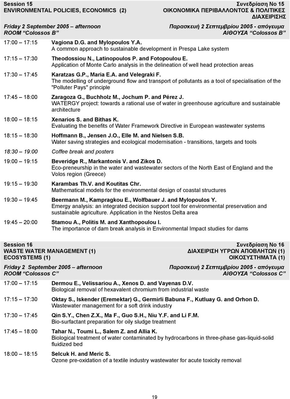 Application of Monte Carlo analysis in the delineation of well head protection areas 17:30 17:45 Karatzas G.P., Maria E.A. and Velegraki F.