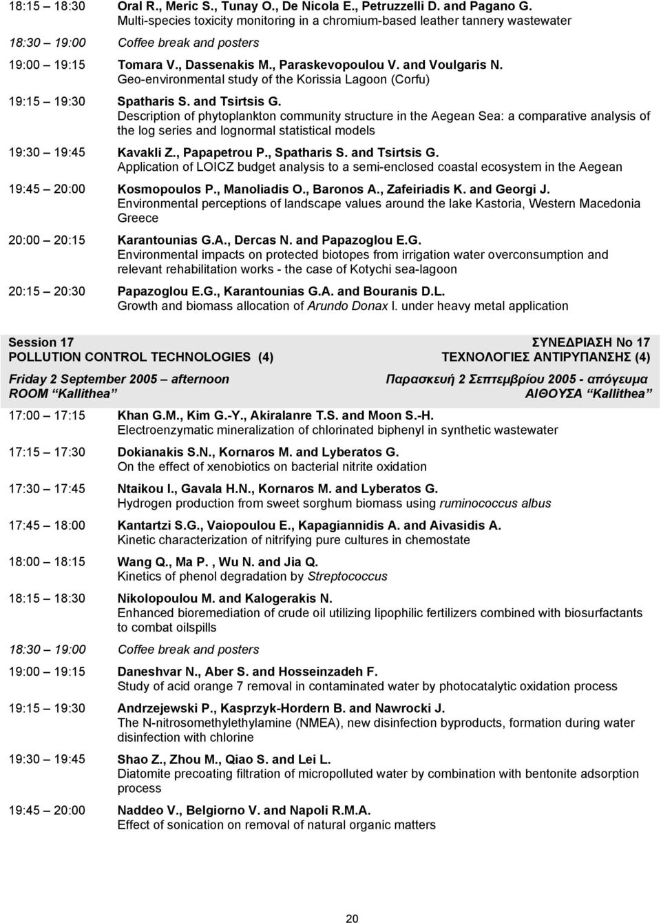 Geo-environmental study of the Korissia Lagoon (Corfu) 19:15 19:30 Spatharis S. and Tsirtsis G.