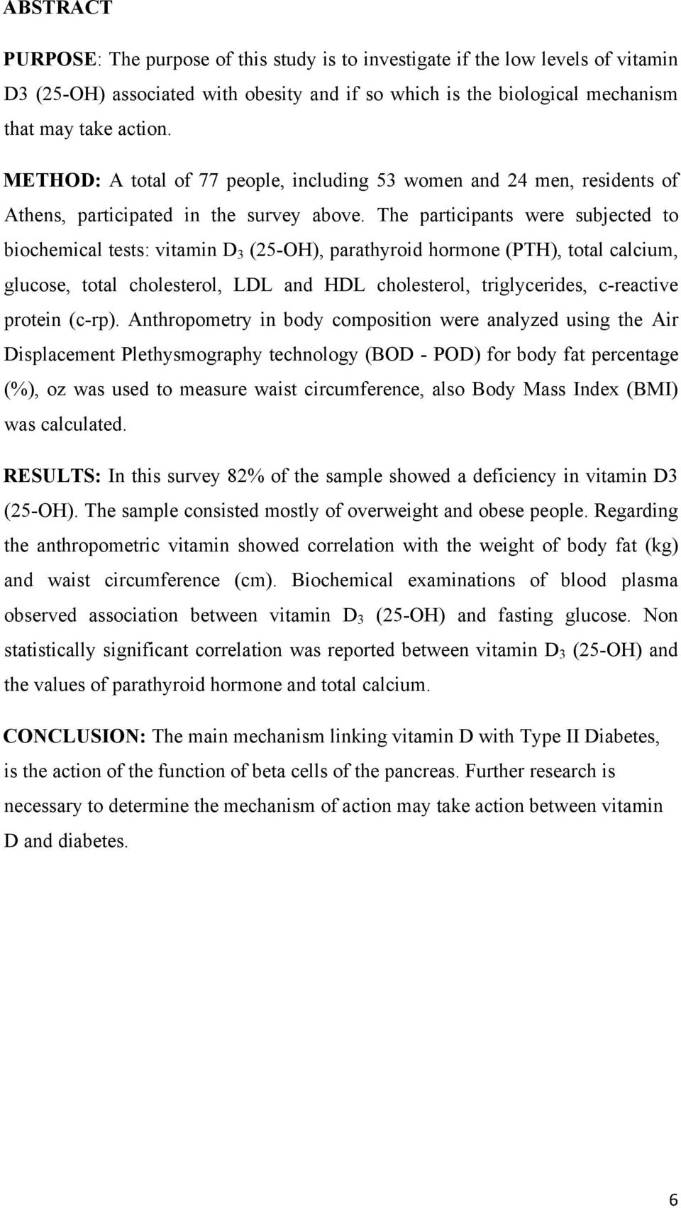 The participants were subjected to biochemical tests: vitamin D 3 (25-OH), parathyroid hormone (PTH), total calcium, glucose, total cholesterol, LDL and HDL cholesterol, triglycerides, c-reactive