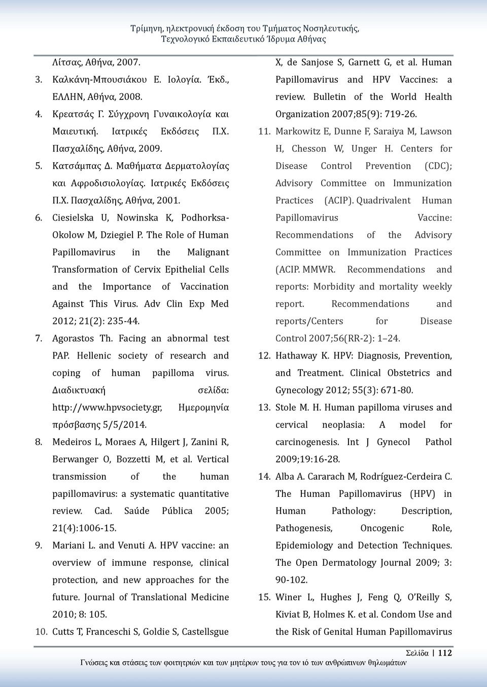 6. Ciesielska U, Nowinska K, Podhorksa- Okolow M, Dziegiel P.