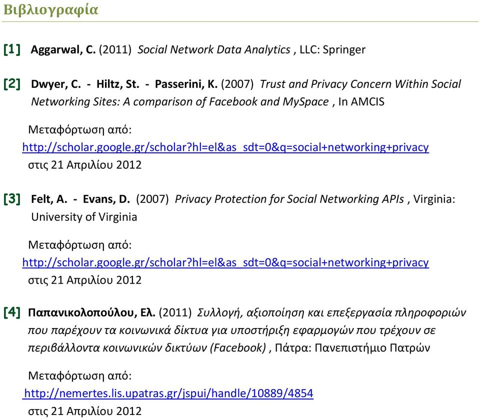 hl=el&as_sdt=0&q=social+networking+privacy στις 21 Απριλίου 2012 [3] Felt, A. - Evans, D.