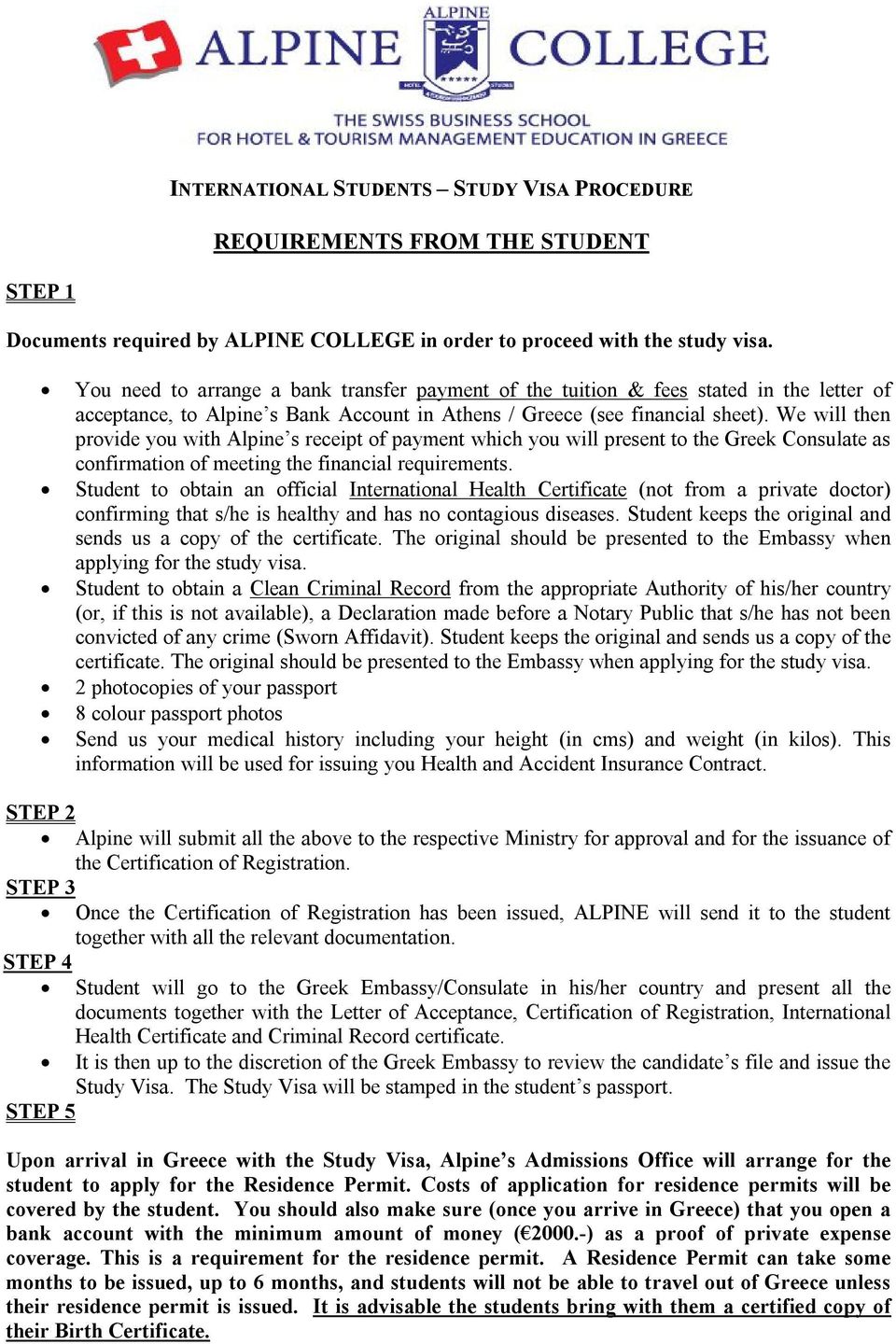 We will then provide you with Alpine s receipt of payment which you will present to the Greek Consulate as confirmation of meeting the financial requirements.