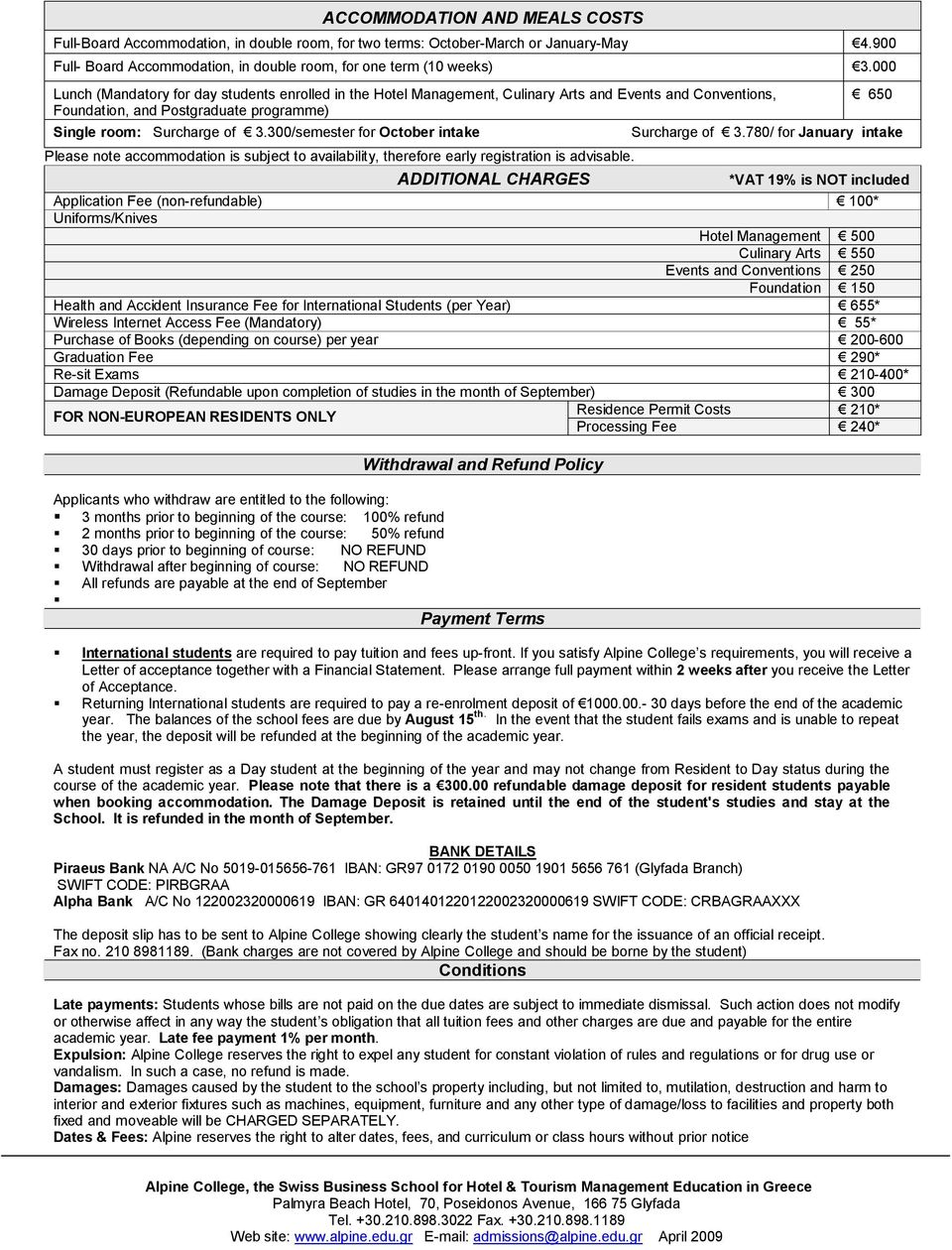 300/semester for October intake 650 Surcharge of 3.780/ for January intake Please note accommodation is subject to availability, therefore early registration is advisable.