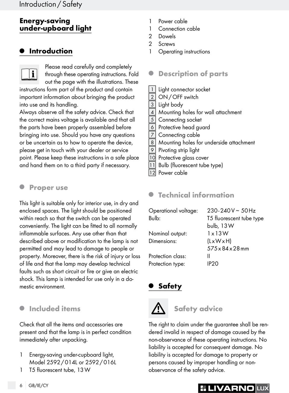 Check that the correct mains voltage is available and that all the parts have been properly assembled before bringing into use.