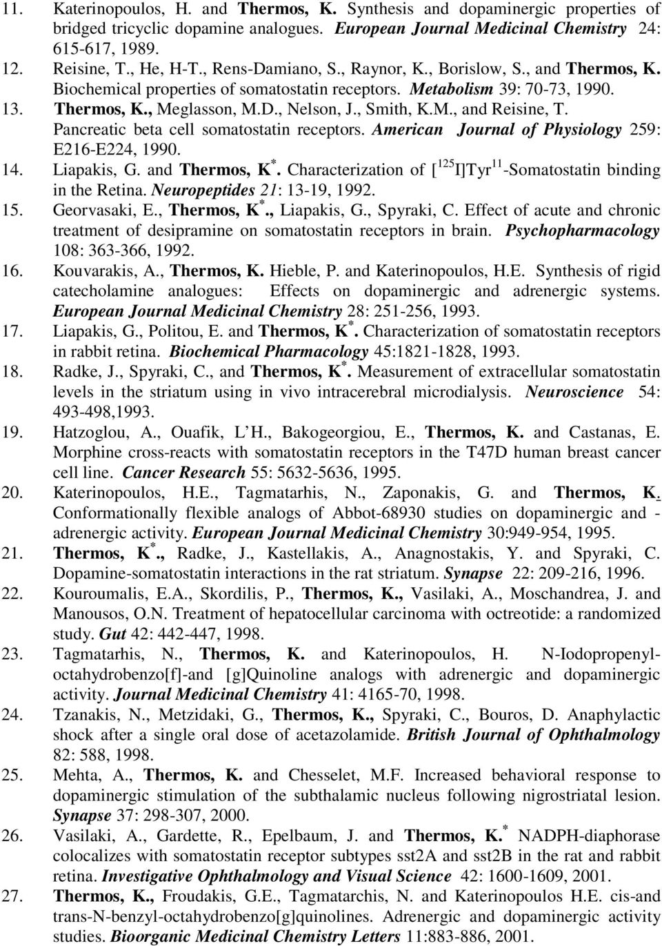 Pancreatic beta cell somatostatin receptors. American Journal of Physiology 259: E216-E224, 1990. 14. Liapakis, G. and Thermos, K *.