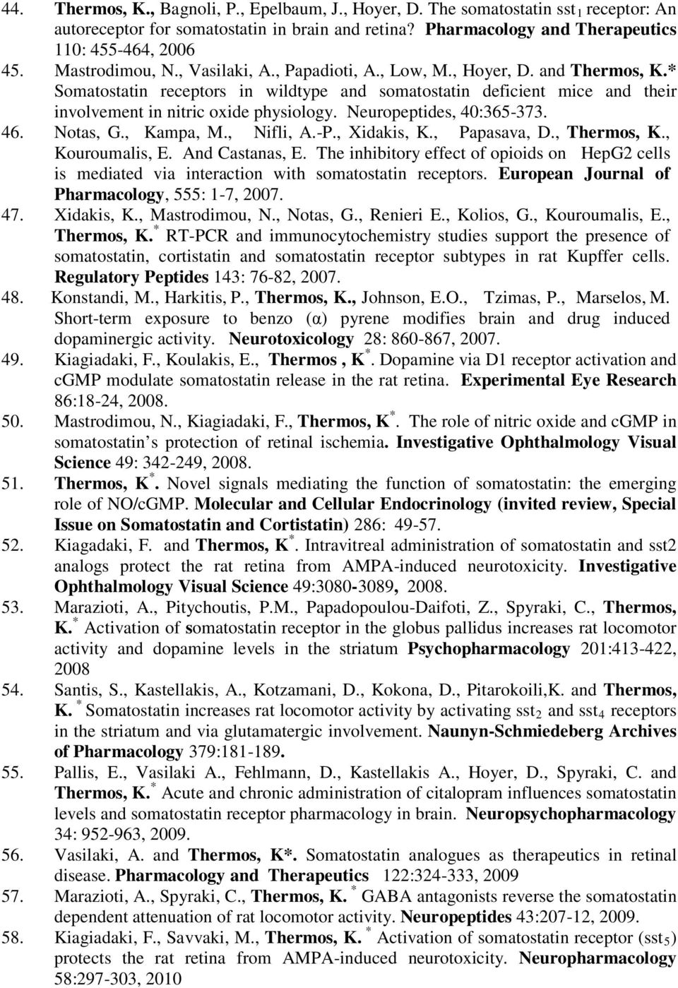 Neuropeptides, 40:365-373. 46. Notas, G., Kampa, M., Nifli, A.-P., Xidakis, K., Papasava, D., Thermos, K., Kouroumalis, E. And Castanas, E.