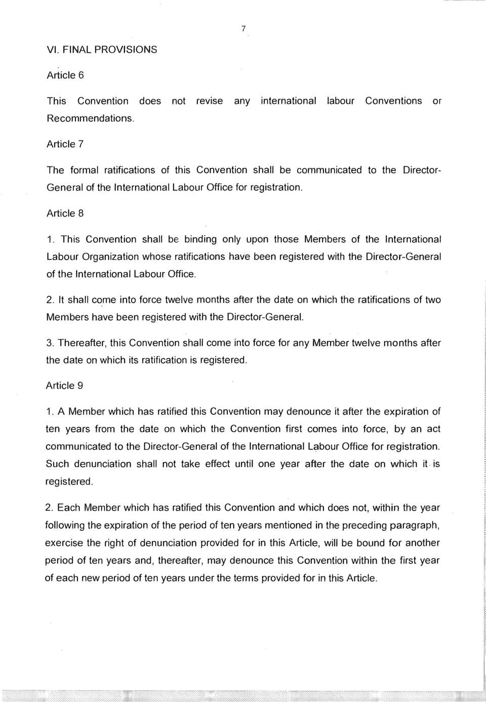 This Convention shall be binding only upon those Members of the International Labour Organization whose ratifications have been registered with the Director-General of the International Labour Office.