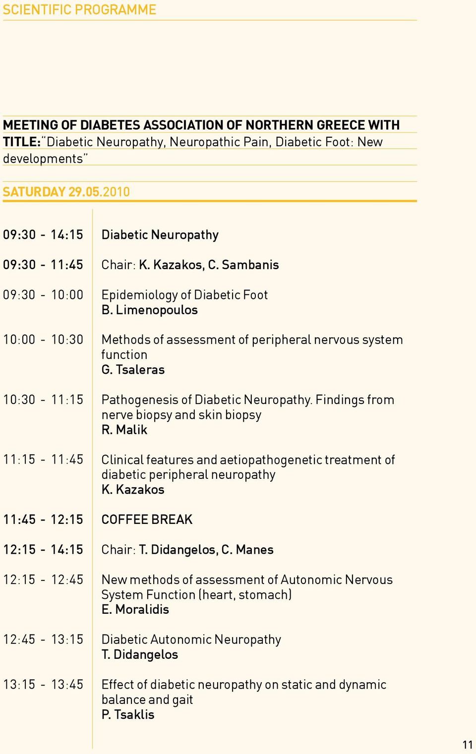 Sambanis Epidemiology of Diabetic Foot B. Limenopoulos Methods of assessment of peripheral nervous system function G. Tsaleras Pathogenesis of Diabetic Neuropathy.