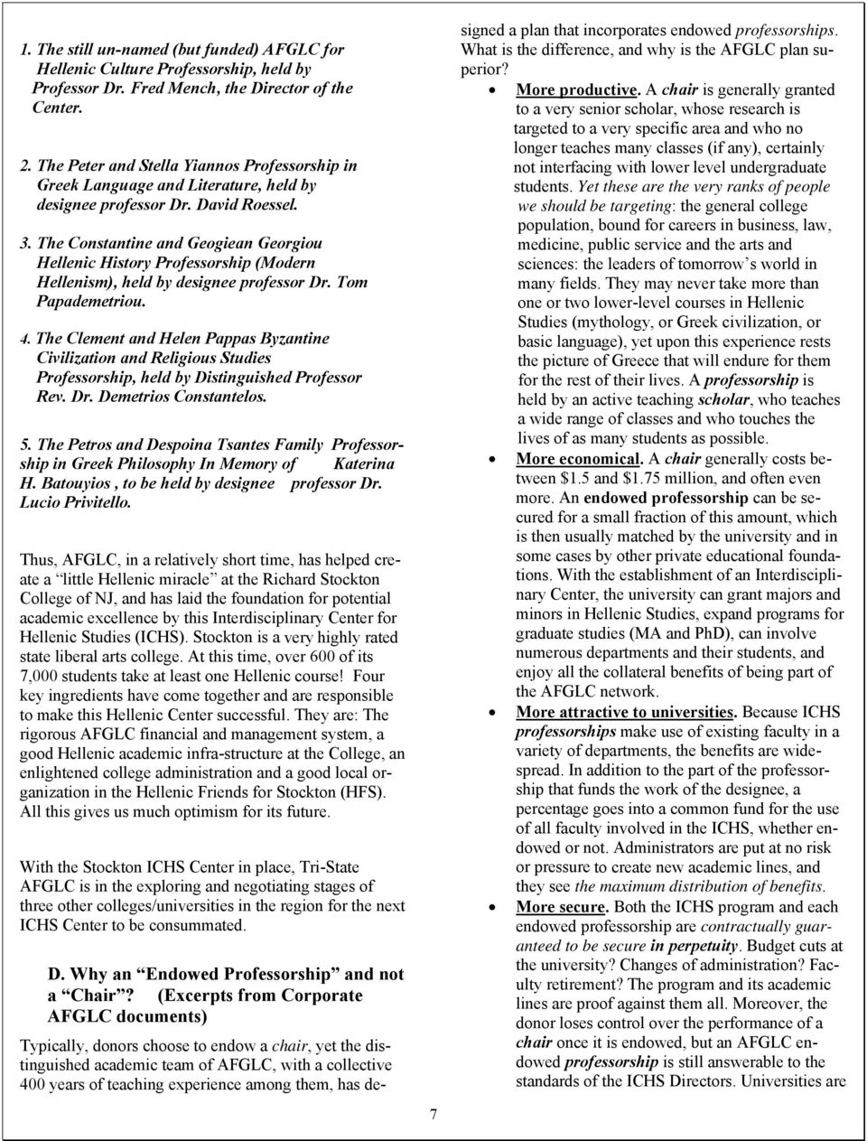 The Constantine and Geogiean Georgiou Hellenic History Professorship (Modern Hellenism), held by designee professor Dr. Tom Papademetriou. 4.