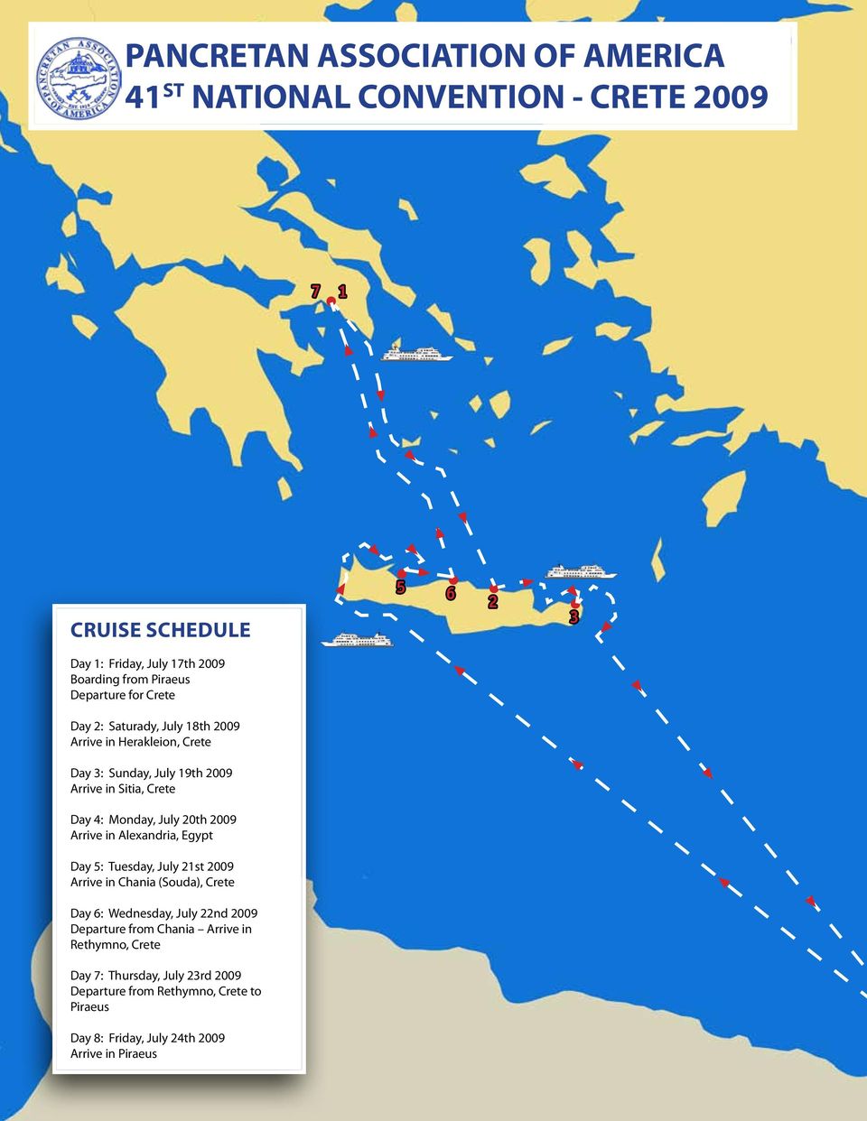 2009 Arrive in Alexandria, Egypt Day 5: Tuesday, July 21st 2009 Arrive in Chania (Souda), Crete Day 6: Wednesday, July 22nd 2009 Departure from Chania Arrive