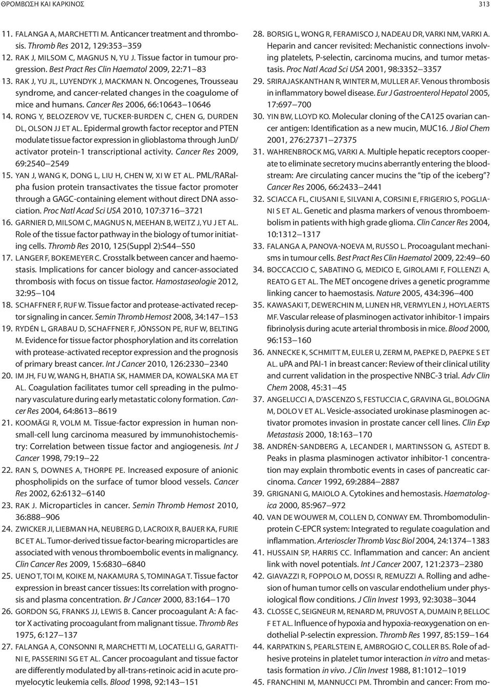 Cancer Res 2006, 66:10643 10646 14. RONG Y, BELOZEROV VE, TUCKER-BURDEN C, CHEN G, DURDEN DL, OLSON JJ ET AL.