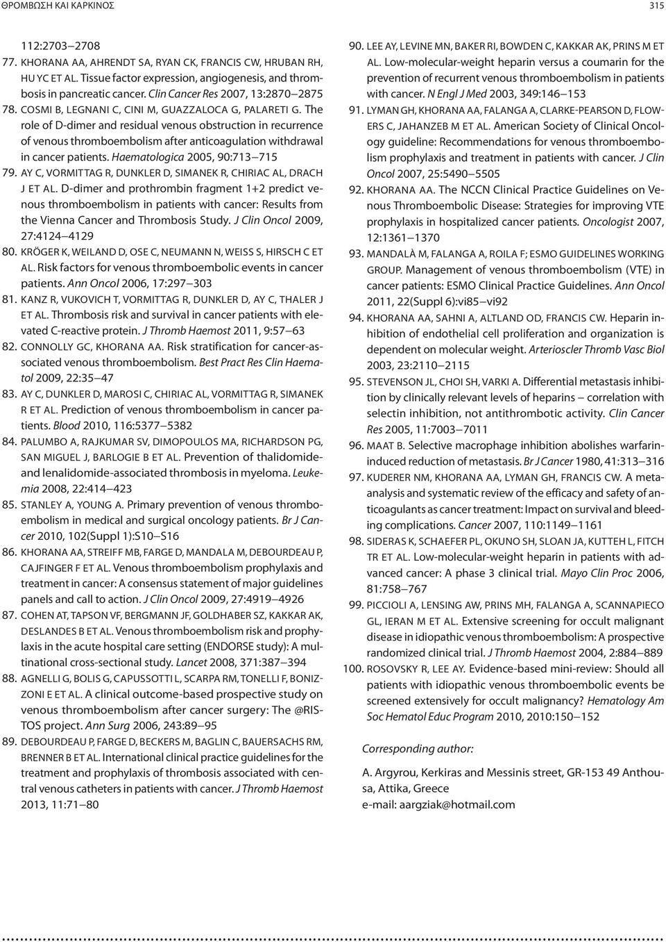 The role of D-dimer and residual venous obstruction in recurrence of venous thromboembolism after anticoagulation withdrawal in cancer patients. Haematologica 2005, 90:713 715 79.