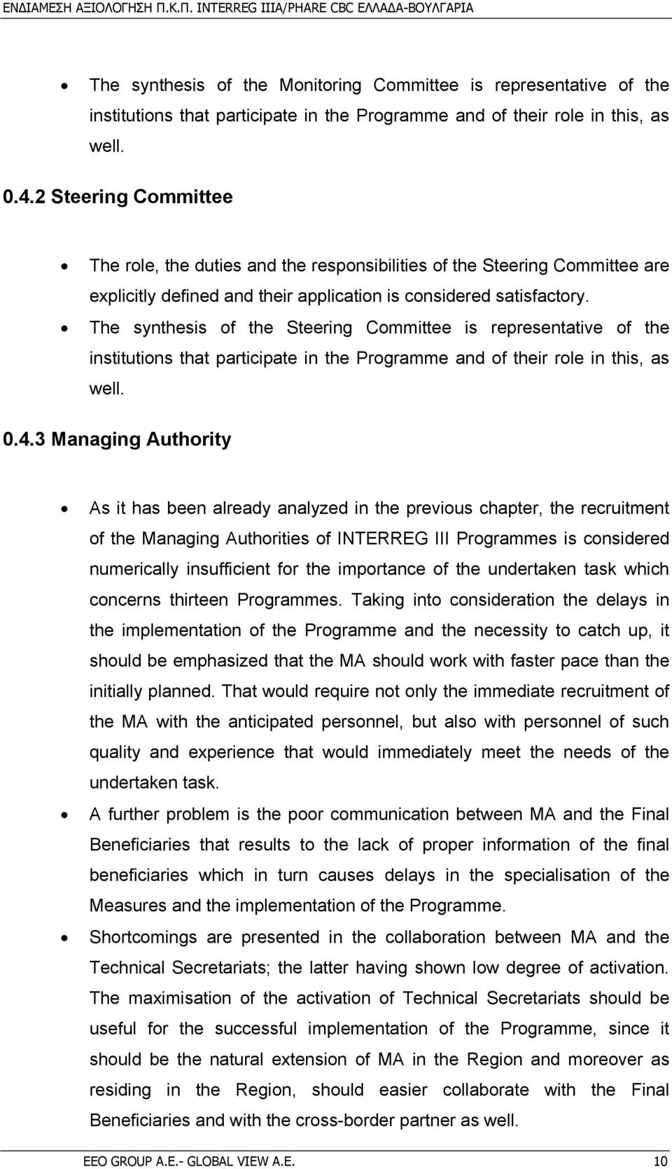 The synthesis of the Steering Committee is representative of the institutions that participate in the Programme and of their role in this, as well. 0.4.