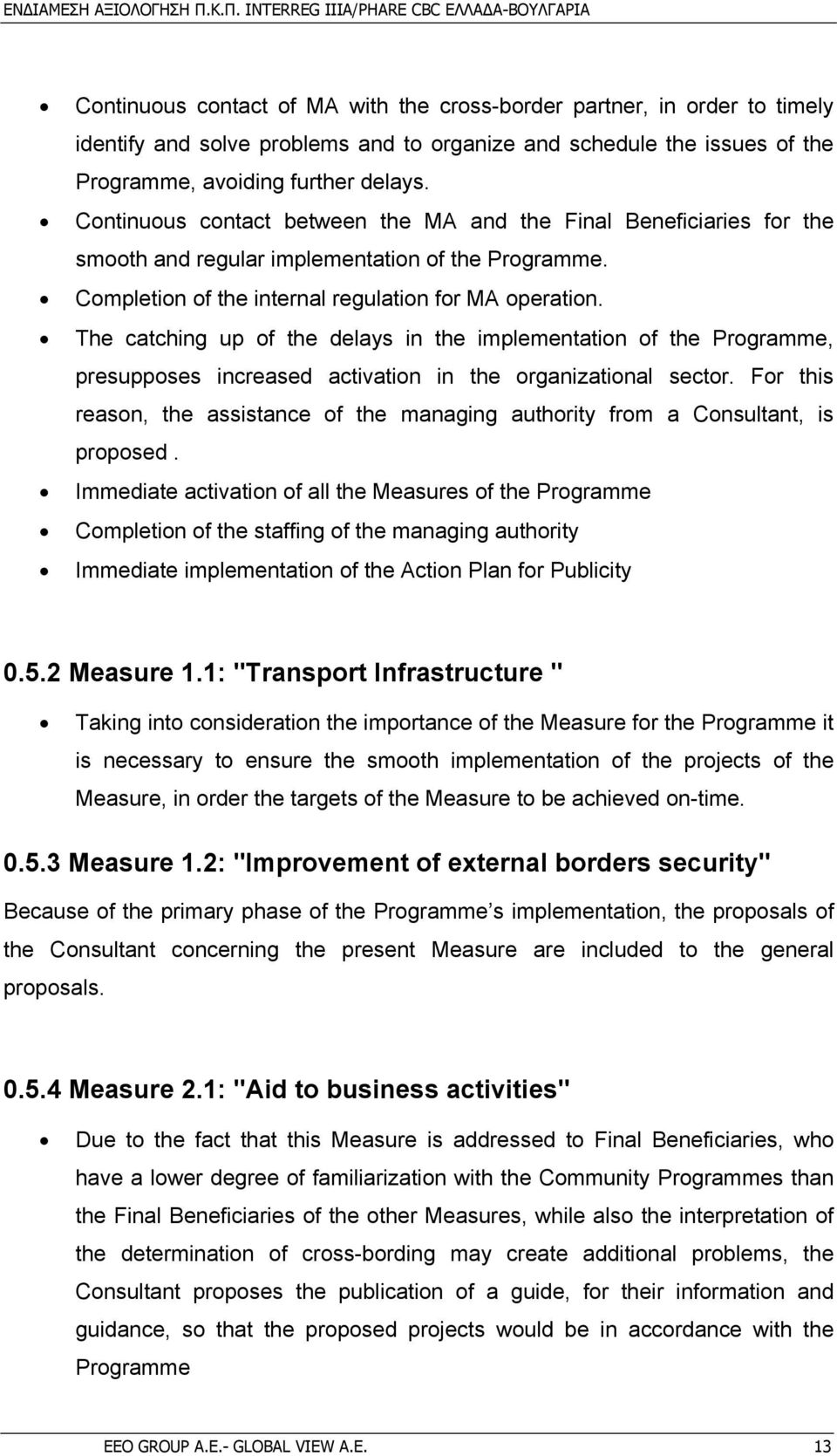 The catching up of the delays in the implementation of the Programme, presupposes increased activation in the organizational sector.