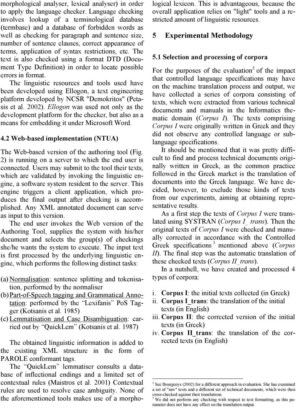 appearance of terms, application of syntax restrictions, etc. The text is also checked using a format DTD (Document Type Definition) in order to locate possible errors in format.