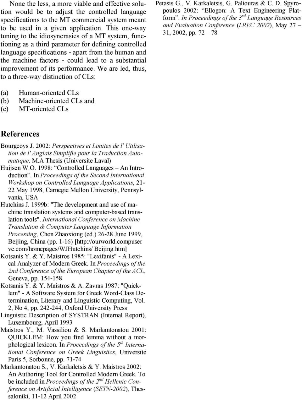 to a substantial improvement of its performance. We are led, thus, to a three-way distinction of CLs: Petasis G., V. Karkaletsis, G. Paliouras & C. D.