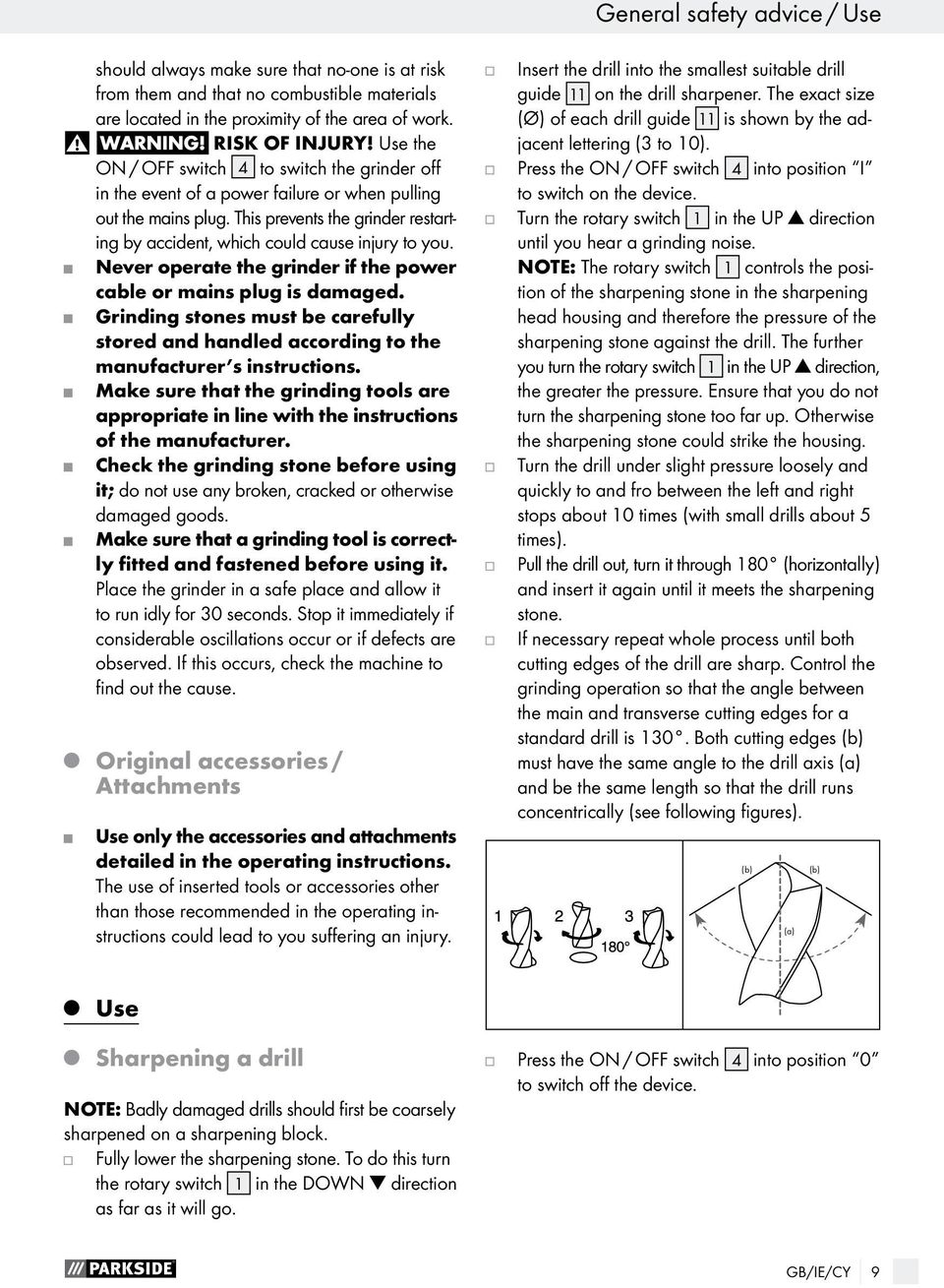 This prevents the grinder restarting by accident, which could cause injury to you. Never operate the grinder if the power cable or mains plug is damaged.