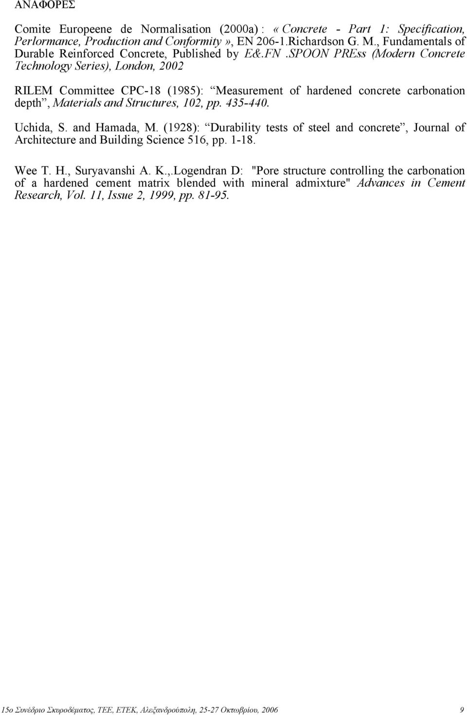 SPOON PREss (Modern Concrete Technology Series), London, RILEM Committee CPC-18 (198): Measurement of hardened concrete carbonation depth, Materials and Structures, 1, pp. 43-44. Uchida, S.