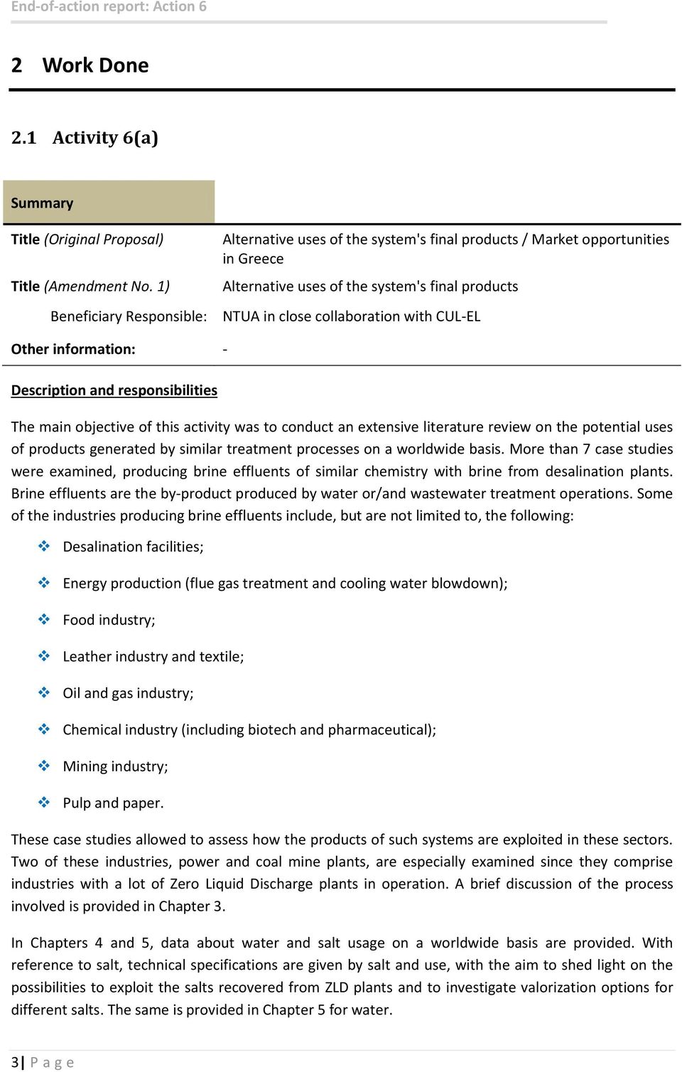 Other information: - Description and responsibilities The main objective of this activity was to conduct an extensive literature review on the potential uses of products generated by similar