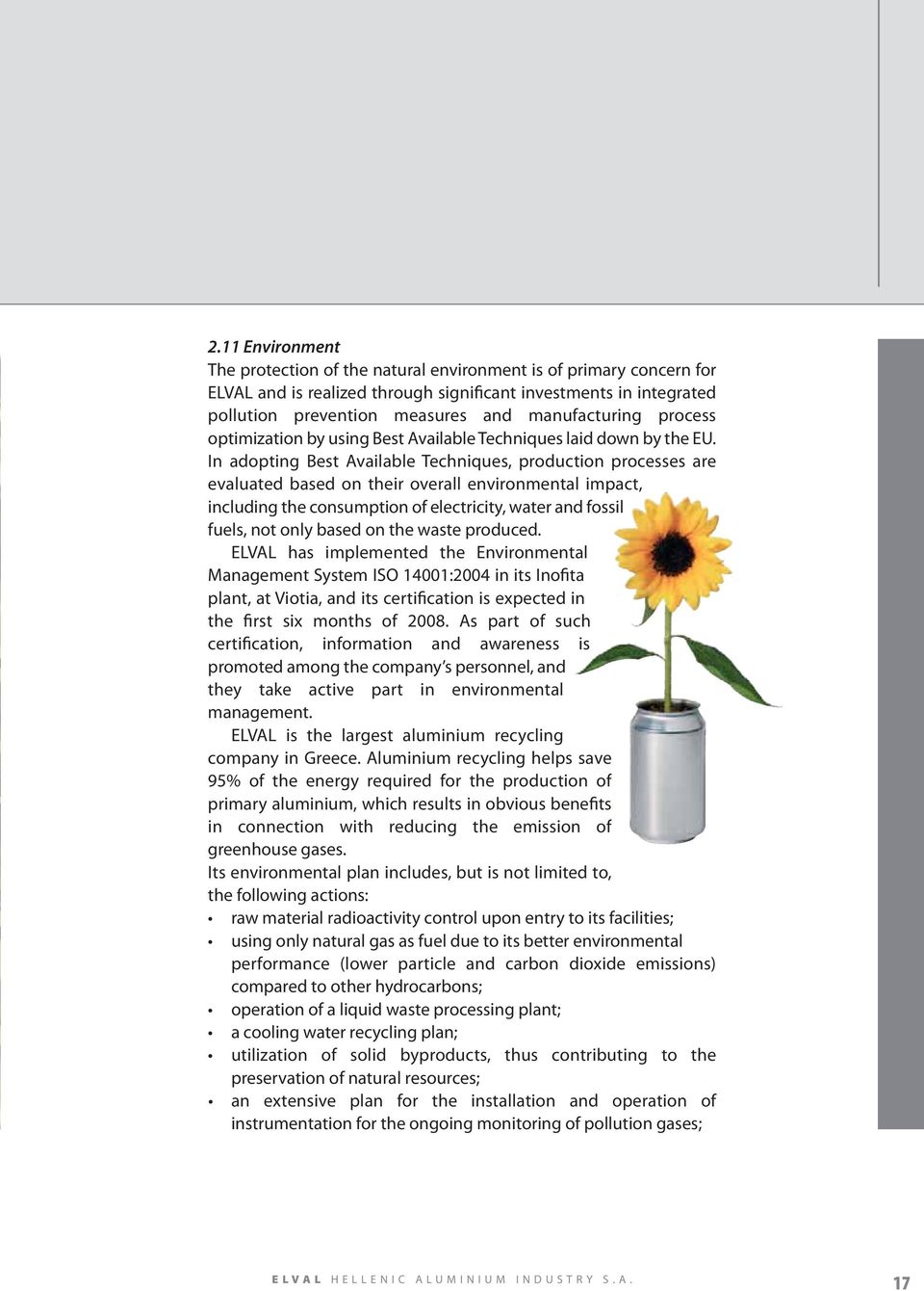 In adopting Best Available Techniques, production processes are evaluated based on their overall environmental impact, including the consumption of electricity, water and fossil fuels, not only based