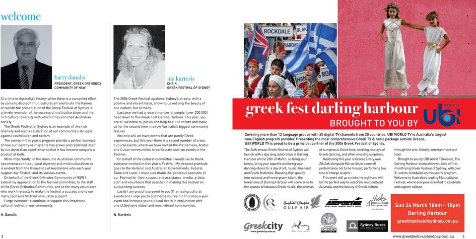 it has enriched Australian society. The Greek Festival of Sydney is an example of this rich diversity and also a celebration of our community s struggle against assimilation and racism.
