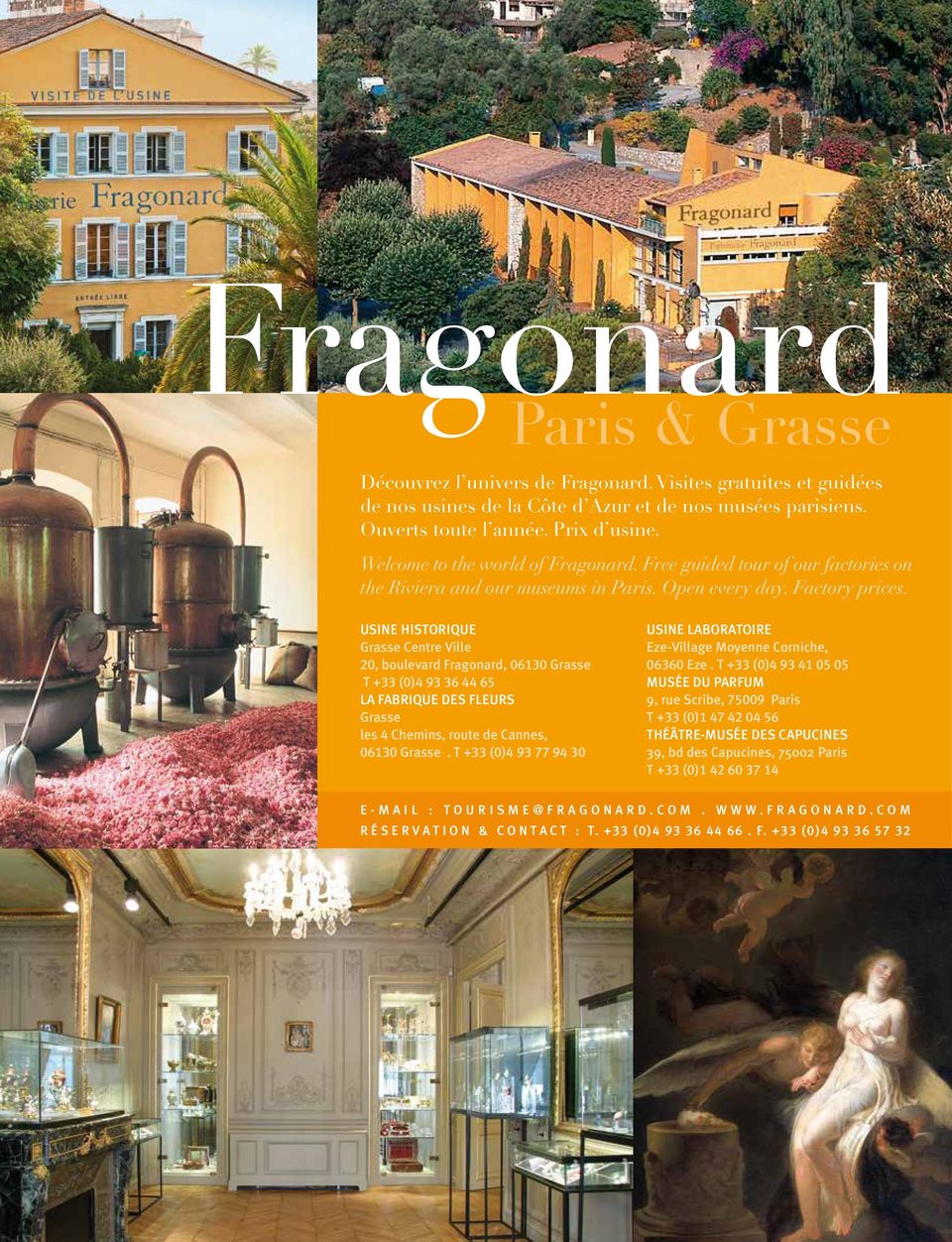 usine historique Grasse Centre Ville 20, boulevard Fragonard, 06130 Grasse T +33 (0)4 93 36 44 65 la fabrique des fleurs Grasse les 4 Chemins, route de Cannes, 06130 Grasse.