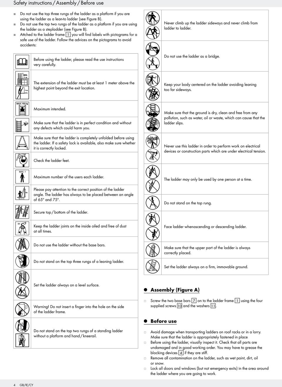 Attched to the ladder frame 1 you will find labels with pictograms for a safe use of the ladder.