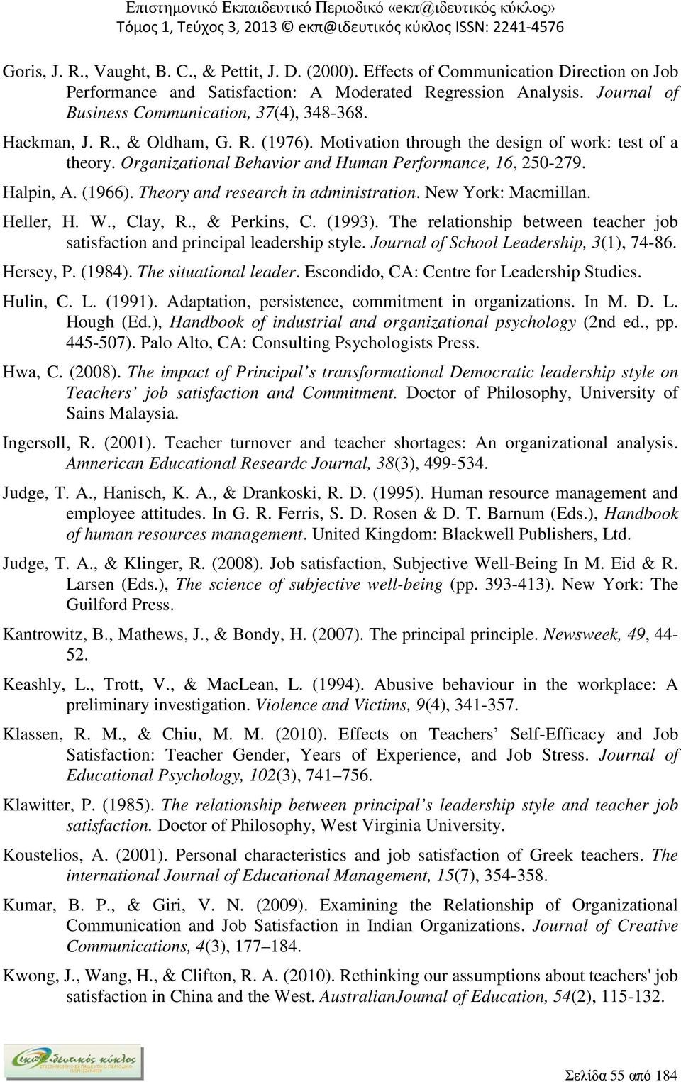 Organizational Behavior and Human Performance, 16, 250-279. Halpin, A. (1966). Theory and research in administration. New York: Macmillan. Heller, H. W., Clay, R., & Perkins, C. (1993).