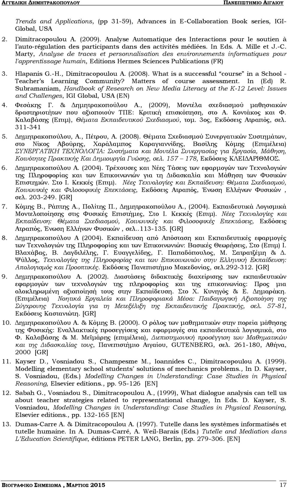 Marty, Analyse de traces et personnalisation des environnements informatiques pour l'apprentissage humain, Editions Hermes Sciences Publications (FR) 3. Hlapanis G.-H., Dimitracopoulou A. (2008).