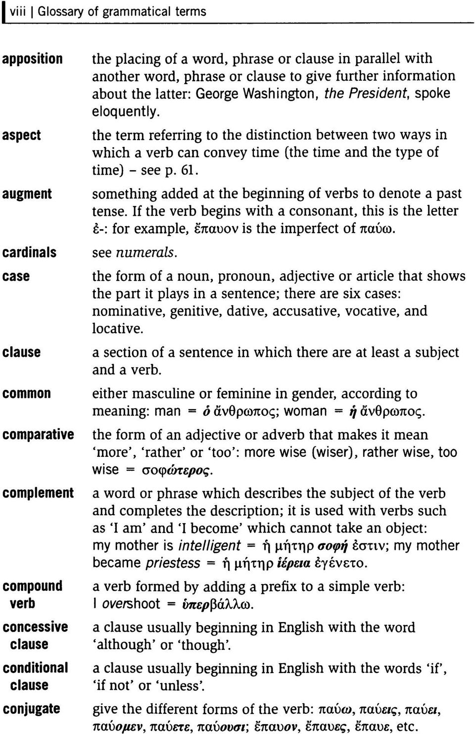 the term referring to the distinction between two ways in which a verb can convey time (the time and the type of time) - see p. 61. something added at the beginning of verbs to denote a past tense.