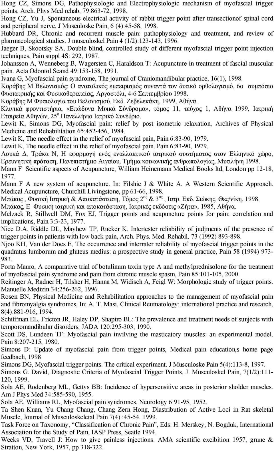 Hubbard DR, Chronic and recurrent muscle pain: pathophysiology and treatment, and review of pharmacological studies. J musculoskel Pain 4 (1/2):123-143, 1996.