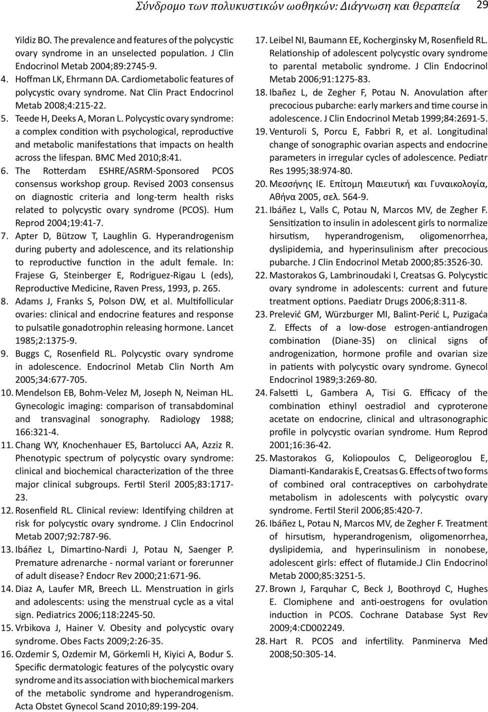 Polycystic ovary syndrome: a complex condition with psychological, reproductive and metabolic manifestations that impacts on health across the lifespan. BMC Med 2010;8:41. 6.