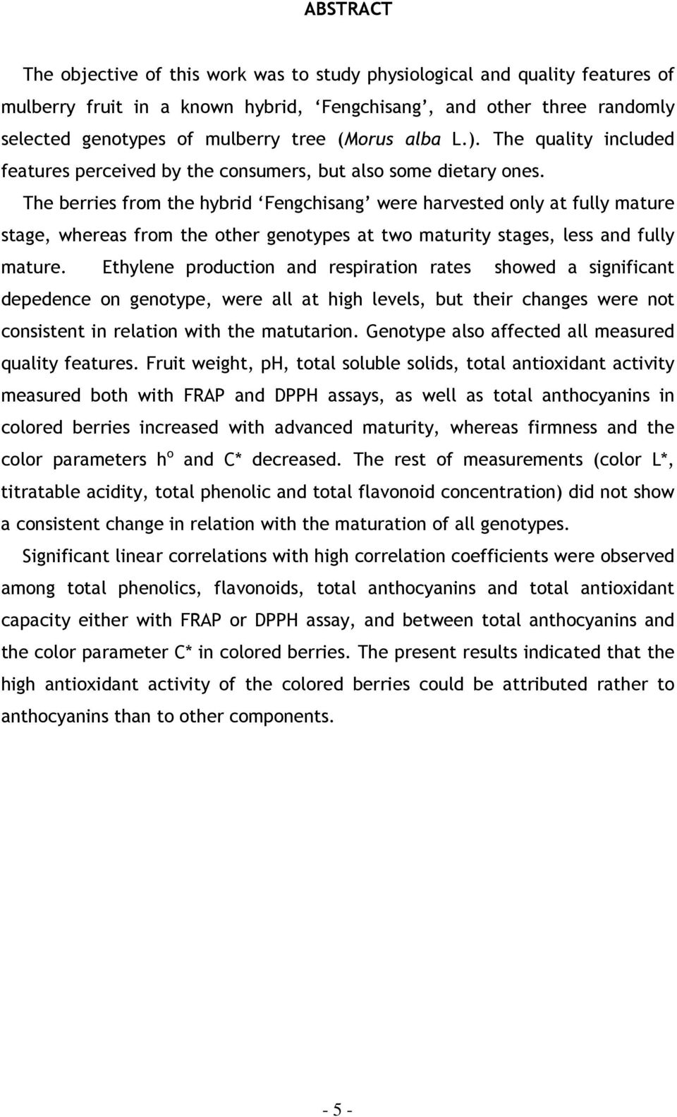 The berries from the hybrid Fengchisang were harvested only at fully mature stage, whereas from the other genotypes at two maturity stages, less and fully mature.