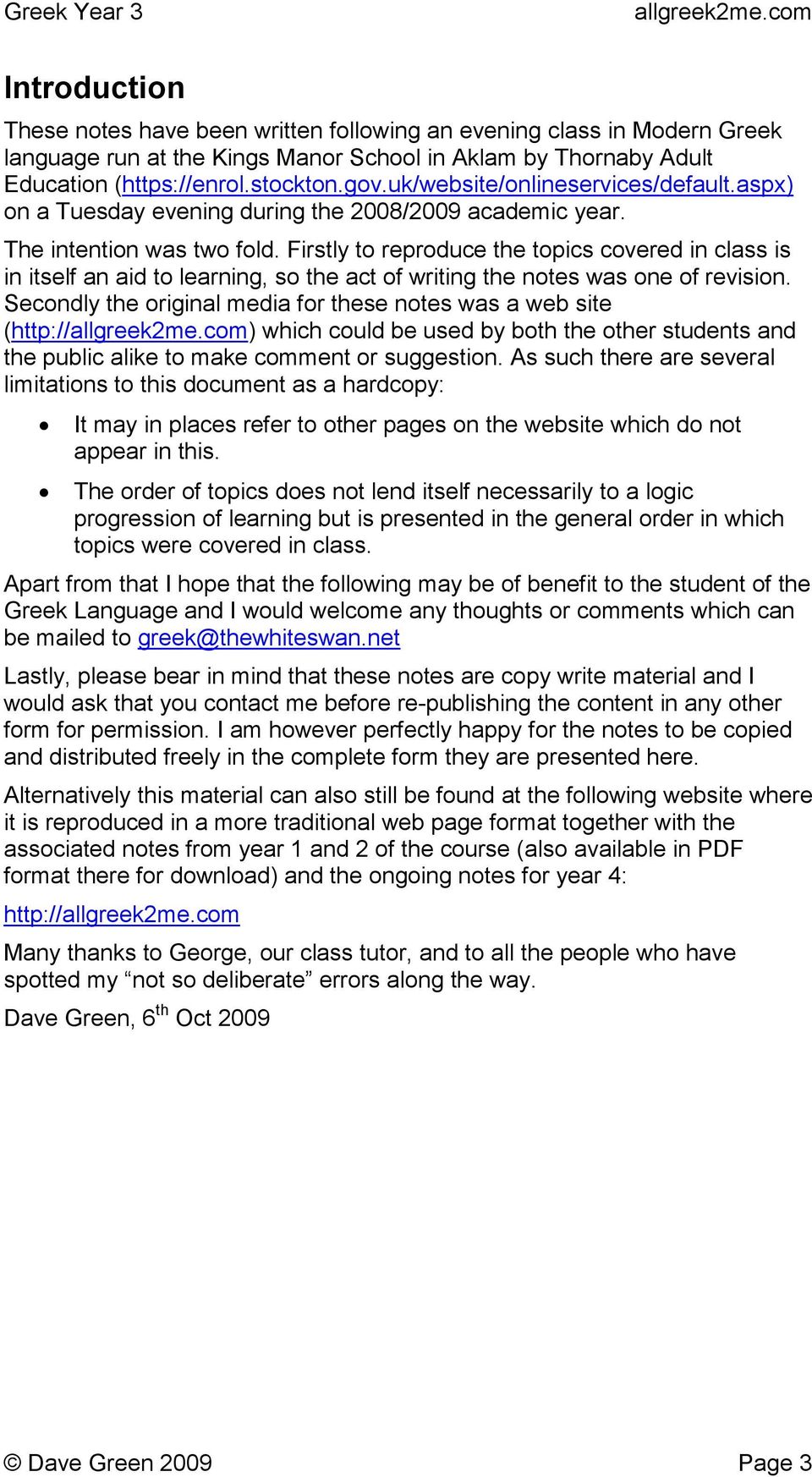 Firstly to reproduce the topics covered in class is in itself an aid to learning, so the act of writing the notes was one of revision.