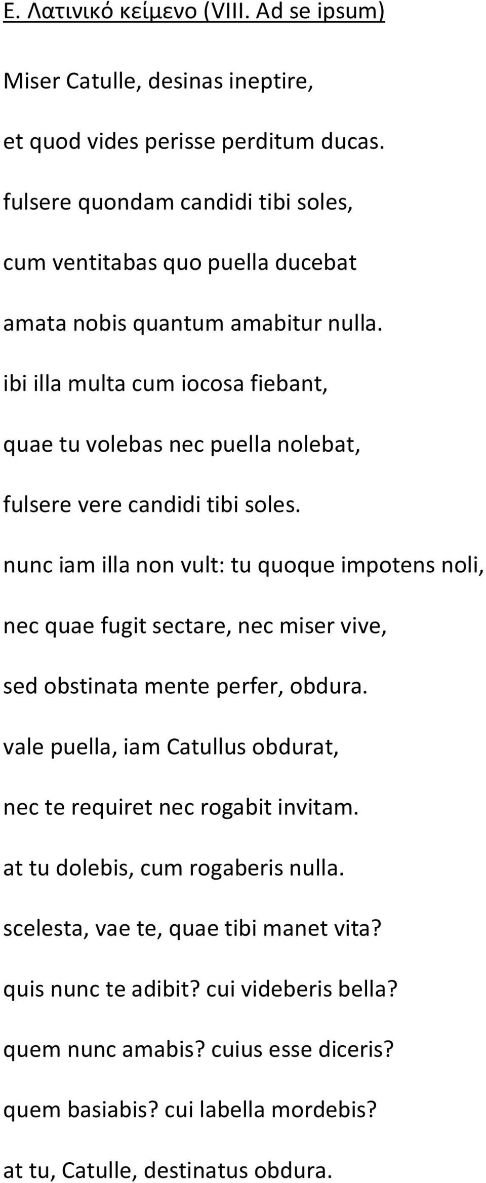 ibi illa multa cum iocosa fiebant, quae tu volebas nec puella nolebat, fulsere vere candidi tibi soles.