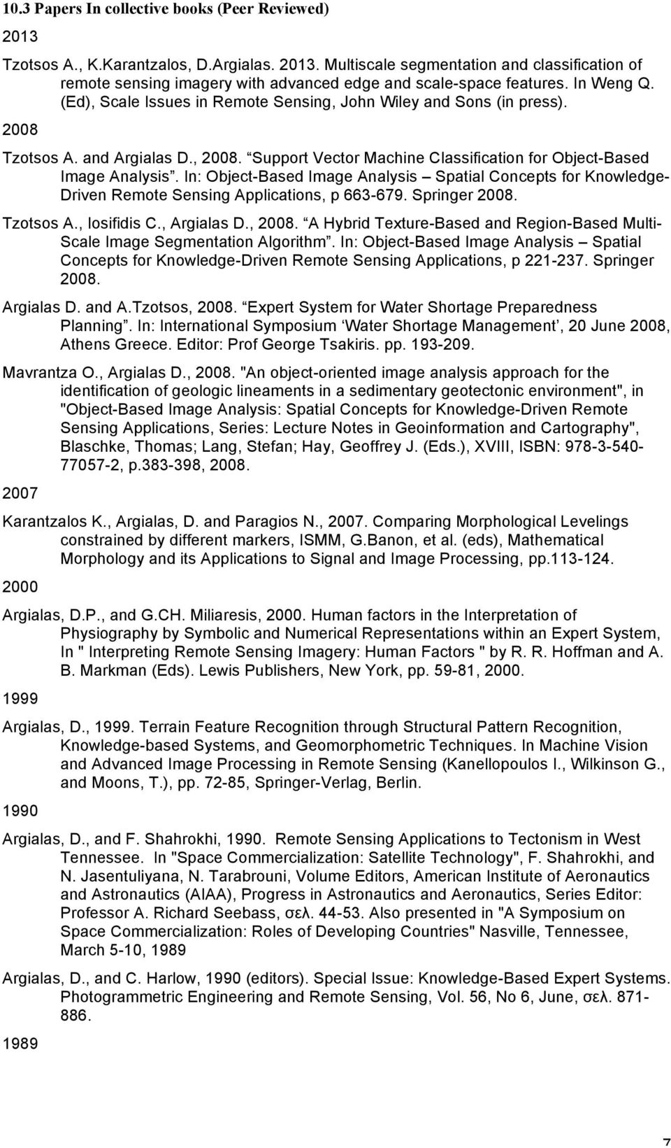 In: Object-Based Image Analysis Spatial Concepts for Knowledge- Driven Remote Sensing Applications, p 663-679. Springer 2008. Tzotsos A., Iosifidis C., Argialas D., 2008.