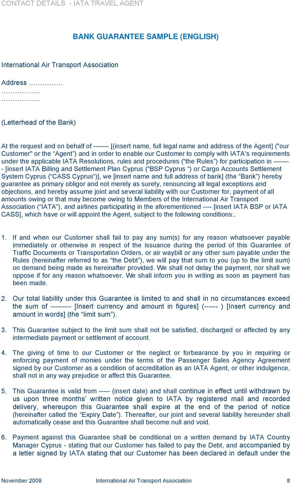 comply with IATA s requirements under the applicable IATA Resolutions, rules and procedures ( the Rules ) for participation in ------- - [insert IATA Billing and Settlement Plan Cyprus ( BSP Cyprus )