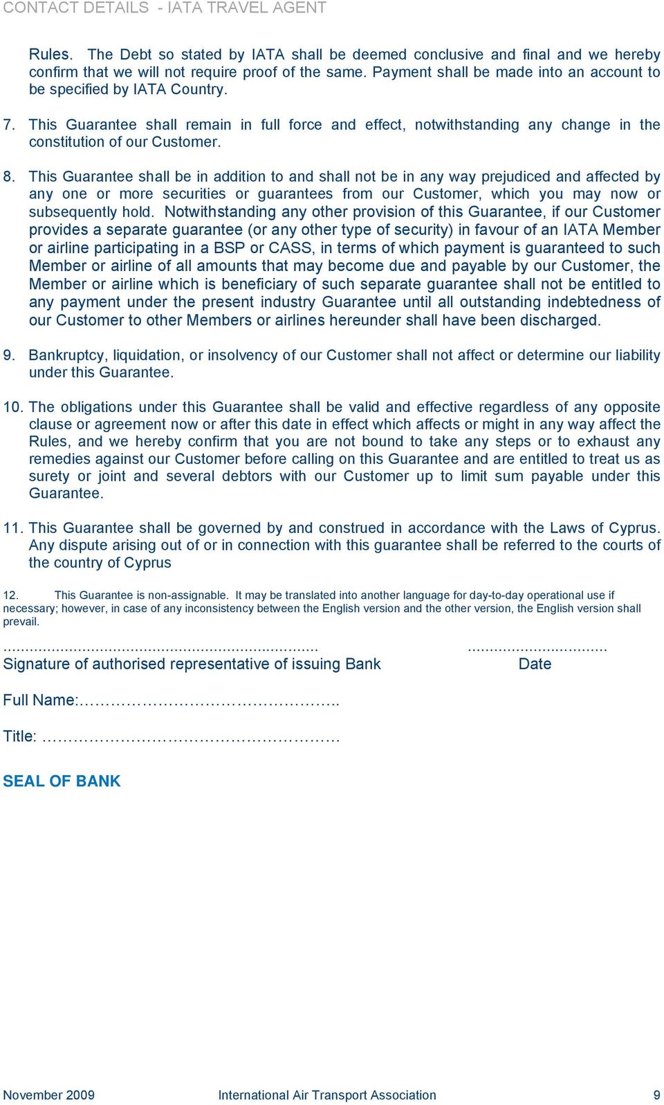 This Guarantee shall be in addition to and shall not be in any way prejudiced and affected by any one or more securities or guarantees from our Customer, which you may now or subsequently hold.