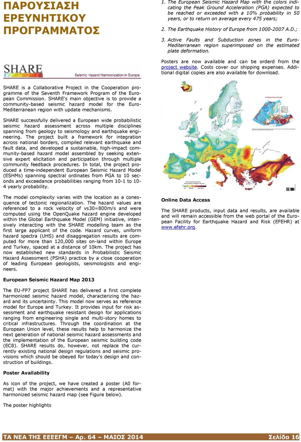 years; 2. Τhe Earthquake History of Europe from 1000-2007 A.D.; 3. Active Faults and Subduction zones in the Euro- Mediterranean region superimposed on the estimated plate deformation.