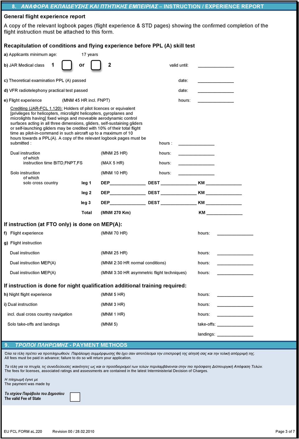 Recapitulation of conditions and flying experience before PPL (A) skill test a) Applicants minimum age: 17 years b) JAR Medical class 1 or 2 valid until: c) Theoretical examination PPL (A) passed